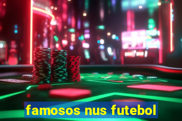 famosos nus futebol